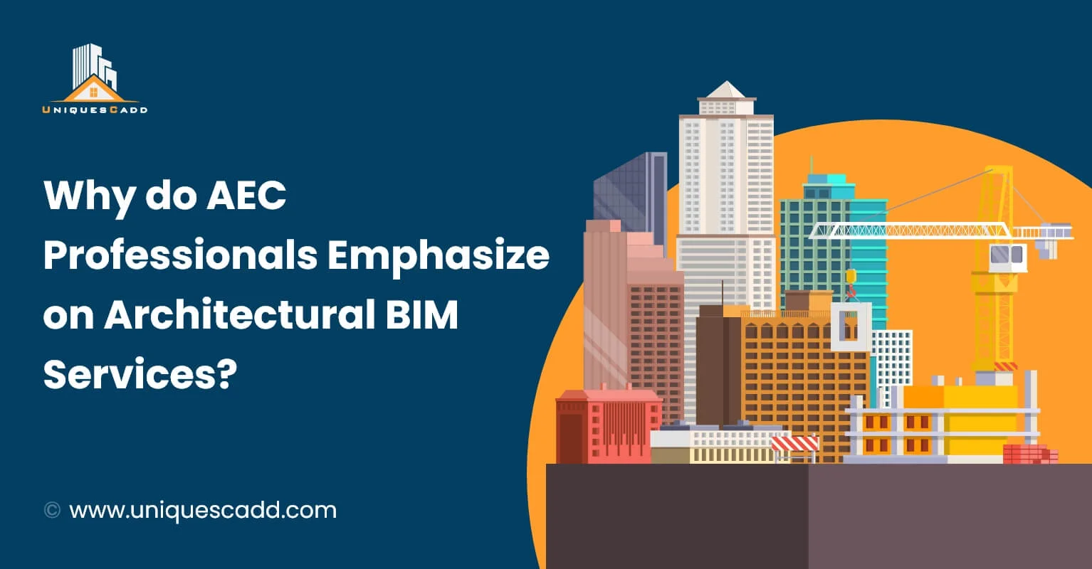 Why do AEC Professionals Emphasize on Architectural BIM Services
